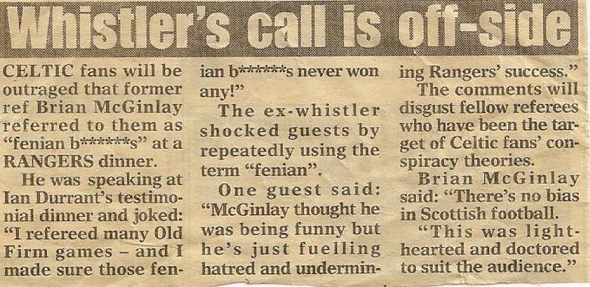 "I refereed many Old
Firm games  - and made sure those f*nian b*stards never won any!”

“The ex-whistler shocked guests by repeatedly using the term “f*nian”

Referee Brian McGinlay speaking at Ian Durrant’s testimonial dinner.
