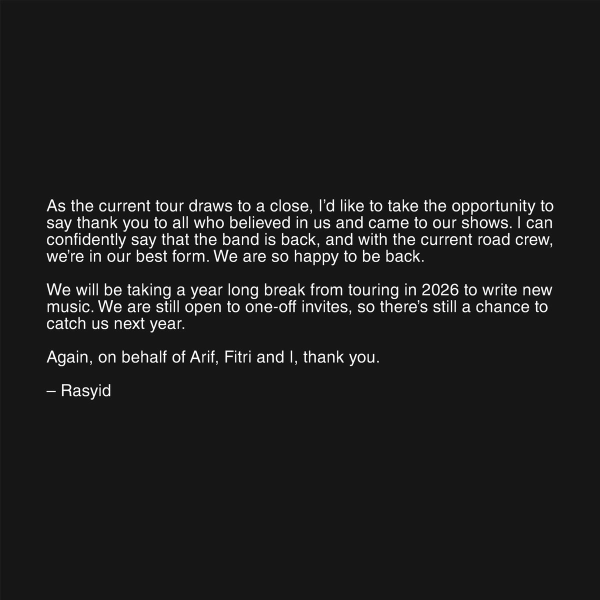 Wormrot's tweet image. We will be taking a year long break from touring in 2026 to write new music. We are still open to one-off invites, so there’s still a chance to catch us next year.

Again, on behalf of Arif, Fitri and I, thank you. 

– Rasyid