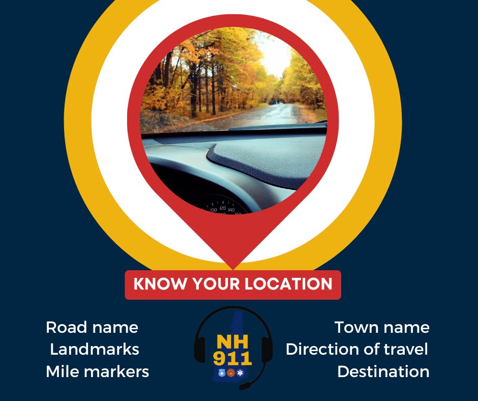 Pay attention to your surroundings when out and about. Describing town or road name, mile markers, landmarks, your direction of travel, or even your intended destination can help a NH 911 telecommunicator confirm your location in an emergency.