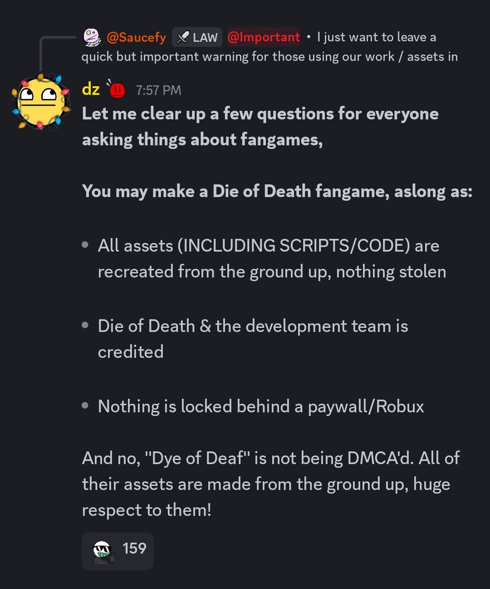 ! NEWS ! 

You may make a Die of Death fangame, aslong as:

All assets (INCLUDING SCRIPTS/CODE) are recreated from the ground up, nothing stolen

Die of Death &amp; the development team is credited 

Nothing is locked behind a paywall/Robux

#dieofdeath #dieofdeathroblox #roblox