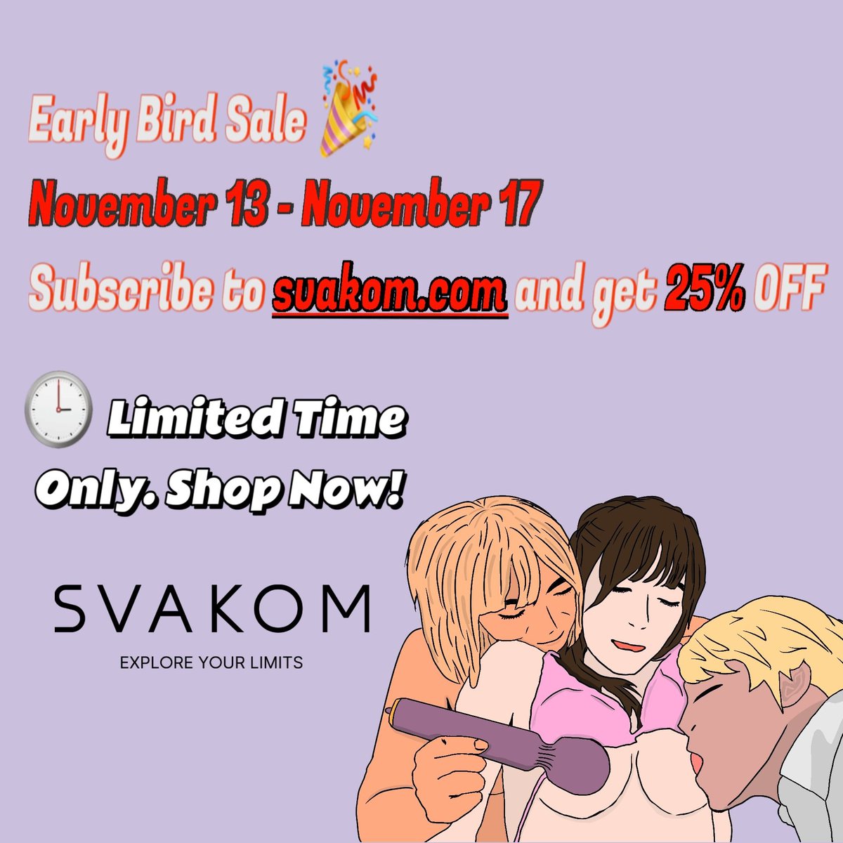 🎉 Early Bird Sale! 🕒
 November 13 - November 17
🛒 Subscribe to SVAKOM and get 25% OFF your next purchase!
⏰ Limited Time Only! Shop Now and Save!
👉 svakom.com