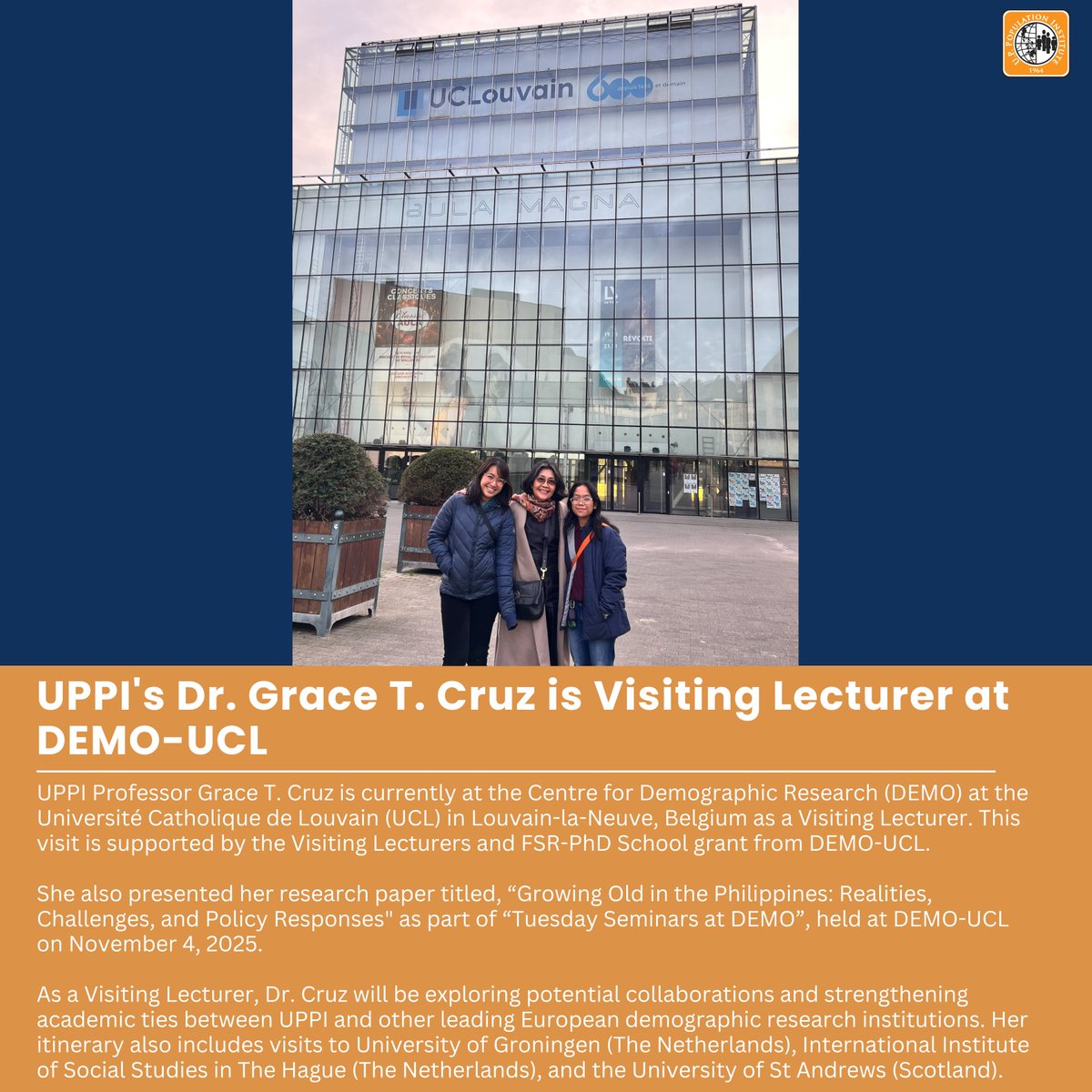 UPPI Professor Grace T. Cruz is currently at the Centre for Demographic Research (DEMO) at the Université Catholique de Louvain (UCL) in Louvain-la-Neuve, Belgium as a Visiting Lecturer.  This visit is supported by the Visiting Lecturers and FSR-PhD School grant from DEMO-UCL.