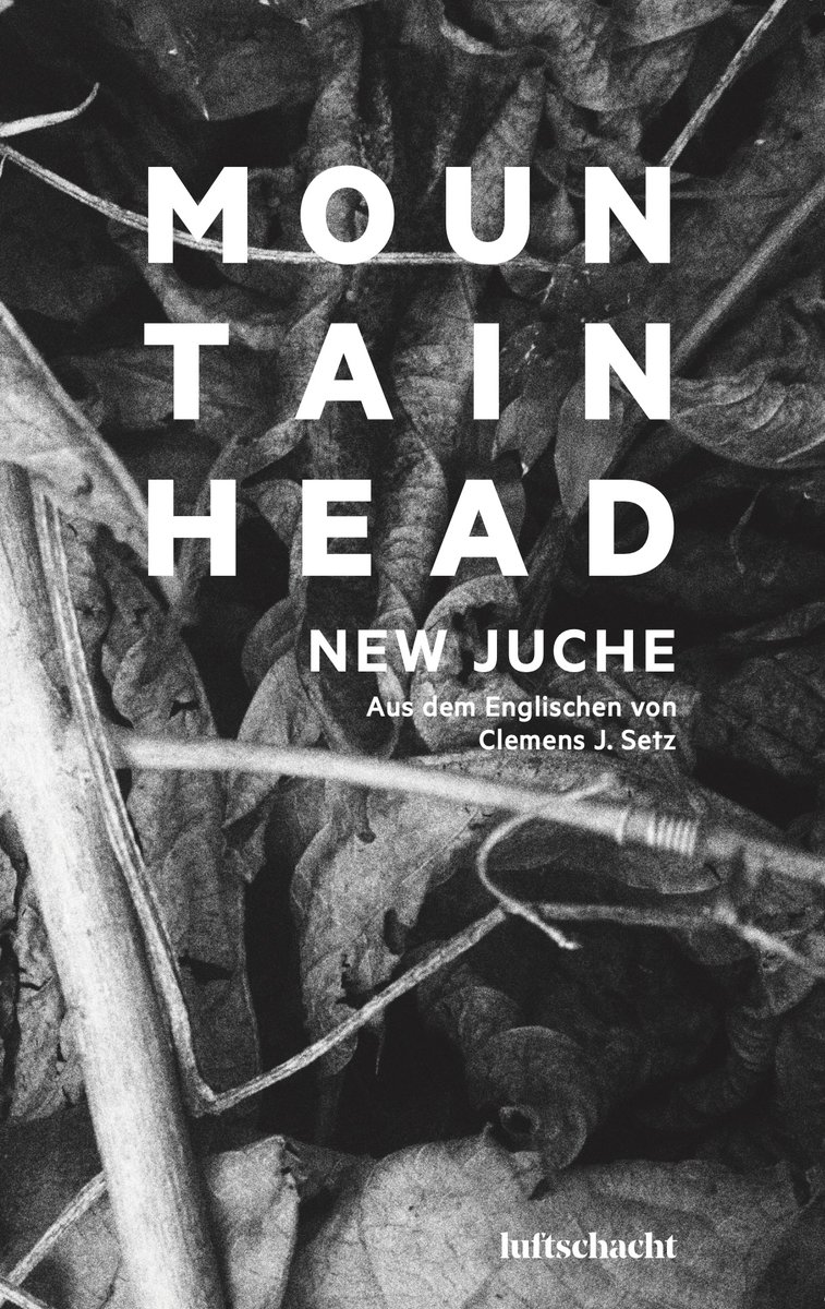 A German language edition of New Juche’s Mountainhead is released this month by Luftschacht. The book was translated by <a href="/clemensetz/">clemens setz</a>, who will be discussing Mountainhead and New Juche at the Vienna Book Fair on 16th November at 4.30pm.