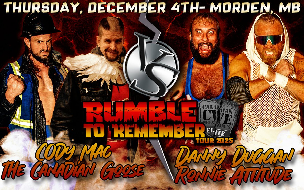 Dec 4 <a href="/CWECanada/">Canadian Wrestling's Elite</a> Morden, Manitoba:

Tag Team Match

<a href="/CrudeOilCodyMac/">Cody Mac</a> &amp; <a href="/CanadianGooseKS/">Canadian Goose Kyle Shaw</a> vs. <a href="/HotshotDannyD/">Hotshot Danny Duggan</a> &amp; <a href="/ronnieattitude/">Ronnie Attitude</a>