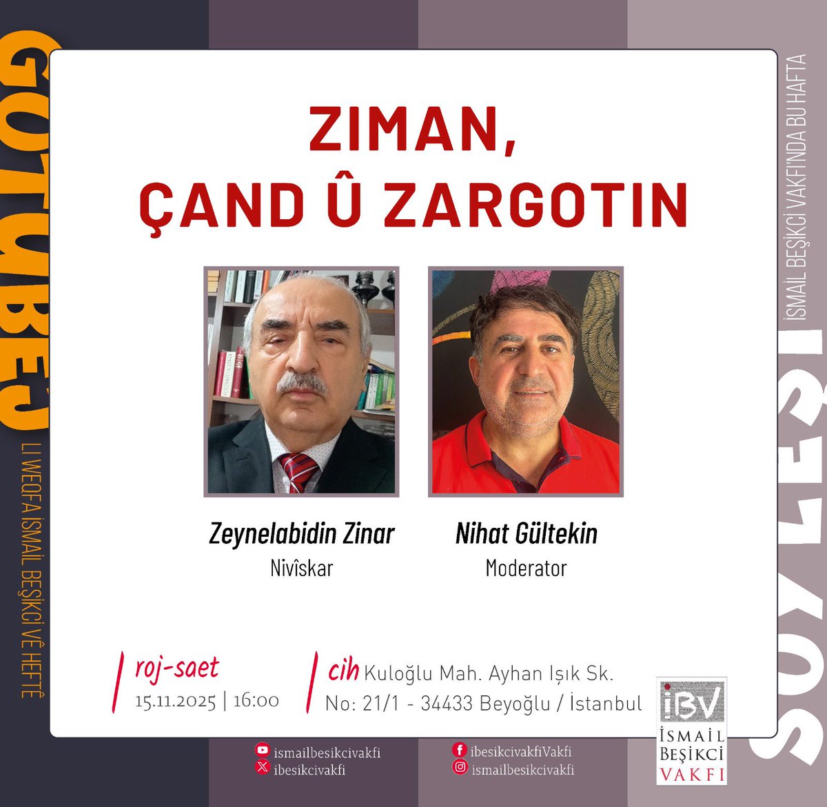 Roja şemiyê, seyda Zeynelabidin Zinar mêvane me ye. Dema we hebin kerem bikin gotûbêja Ziman, Çand û Zargotinê.

📢 GOTÛBÊJ
📌 ZIMAN, ÇAND Û ZARGOTIN
👤 Axêver: Zeynelabidin Zinar 
👤Moderator: Nihat Gültekin
🗓️ Roj: 15.11.2025 
⏰ Saet: 16:00
📍Cîh: Terasa Weqfa Îsmaîl Beşikci