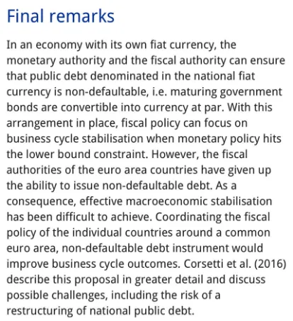Negli ultimi anni, alcuni documenti importanti – tra cui il Working Document “The Governance of a Fragile Eurozone” di Paul De Grauwe (CEPS, 2011) e il paper della Banca Centrale Europea sulle implicazioni della sovranità monetaria citato nelle “Final Remarks” (2016) entrambi
