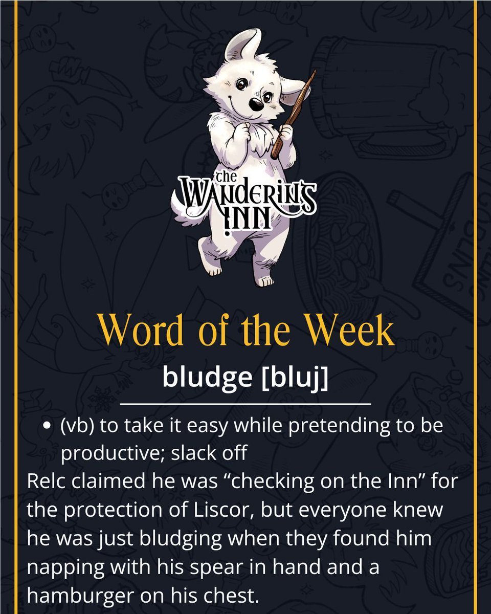 Word of the Week: Bludge 

Bird was meant to help the Hive, but bludged at the inn usually instead, composing songs about hunting birds.

Anyone else it might apply to in The Wandering Inn?