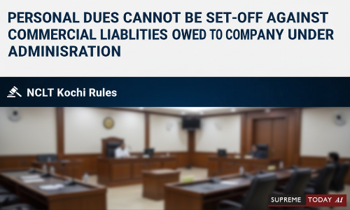 SupremeTodayAI's tweet image. Personal Dues Cannot Be Set-Off Against Commercial Liabilities Owed to Company Under Administration: NCLT Kochi

news.supremetoday.ai/personal-dues-…

#NCLT #CorporateLaw #SetOff