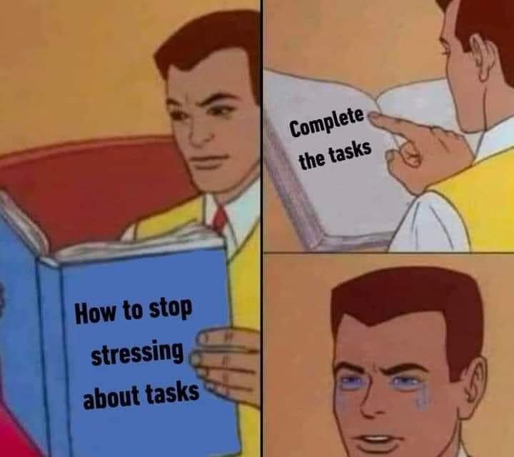 Nobody can really imagine the level of stress he got in to after reading "Complete the task".