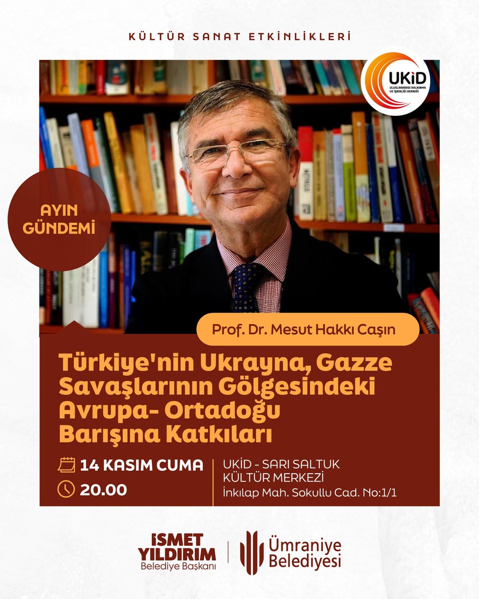 Sevgili Ümraniyeliler; 
Prof.Dr Mesut Hakkı Caşın’ın katılımlarıyla gerçekleşecek “Türkiye’nin Ukrayna,Gazze Savaşları’nın Gölgesindeki Avrupa-Ortadoğu Barışına Katkıları“ programına tüm halkımız davetlidir.

Tarih: 14 Kasım Cuma 
Saat: 20:00 
Yer :UKİD/Sarı Saltuk Kültür Merkezi
