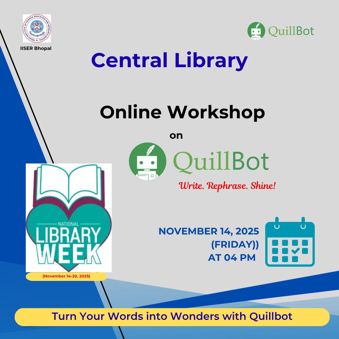 LibraryIISERB's tweet image. Central Library is hosting an online workshop on Quillbot on November 14, 2025, at 4:00 PM. Don&apos;t miss this incredible opportunity to enhance your skills. 📚✨
Let’s celebrate Library Week together from November 14 to 20, 2025!

#OnlineQuiz #IISERB #LibraryWeek #IISERBhopal