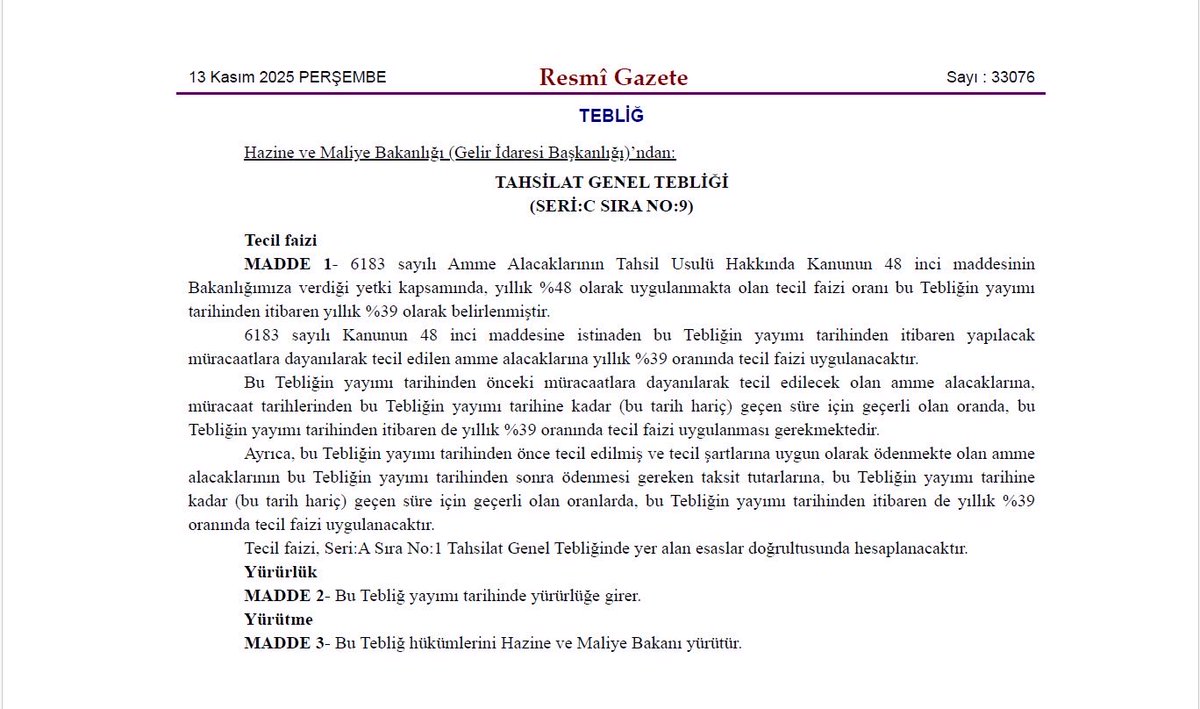 📄 13 Kasım 2025 tarih ve 33076 sayılı Resmî Gazete’de yayımlanan 10556 sayılı Cumhurbaşkanı Kararı ile gecikme zammı oranı aylık %4,5’ten %3,7’ye düşürülmüştür.
📌 Ayrıca Tahsilat Genel Tebliği (Seri: C Sıra No: 9) ile yıllık tecil faizi oranı %48’den %39’a indirilmiştir.
