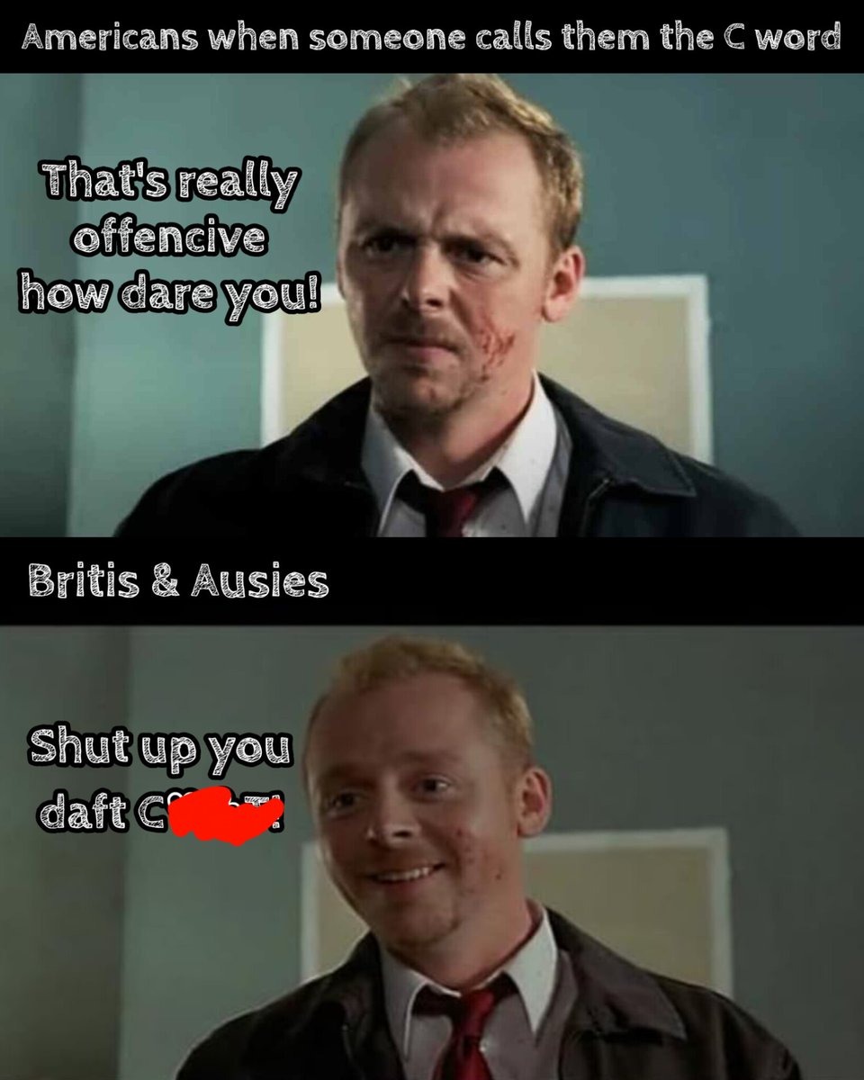 It's not a nice word but for some reason us Brits and Ausies use it in daily conversation 😂

I also know not all Americans get offended by it, remember it's a meme and not a reason to get upset in the comments...

#shaunofthedead