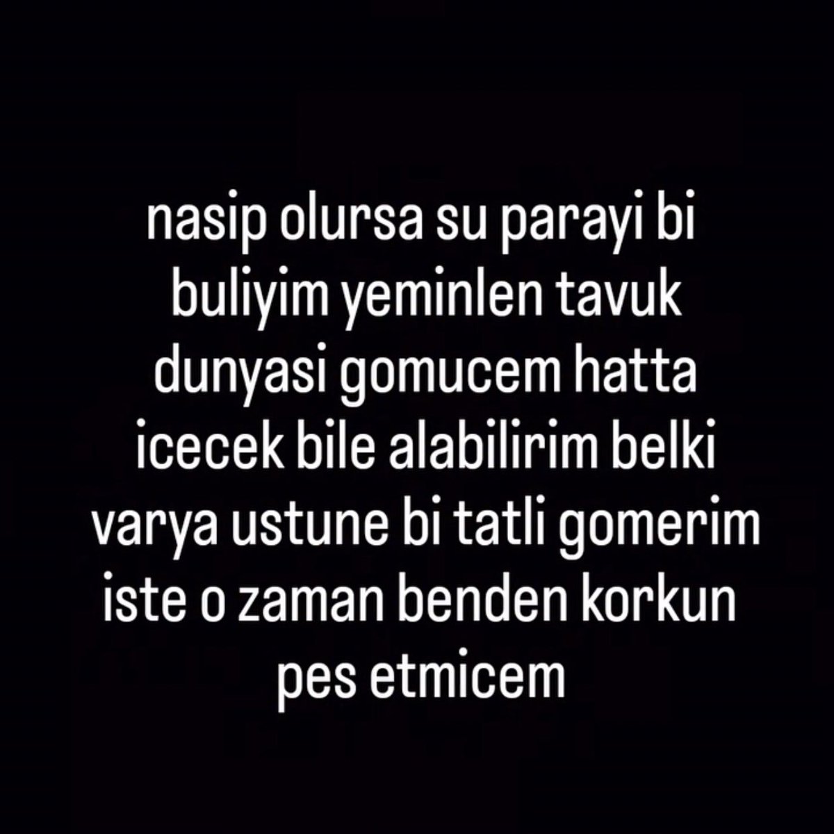 Bir gün parayı bulursam bunu kimseye söylemeyeceğim ama bazı belirtileri olacak