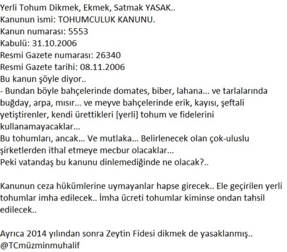 Yerli Tohum Dikmek, Ekmek, Satmak YASAK.. Kanunun ismi: TOHUMCULUK KANUNU.

Kanun numarası: 5553

Kabulü: 31.10.2006

Resmi Gazete numarası: 26340

Resmi Gazete tarihi: 08.11.2006

+