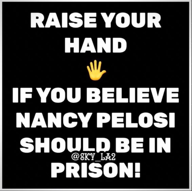 Raise your 👋  if you believe Nancy Pelosi should be in prison. 🤔