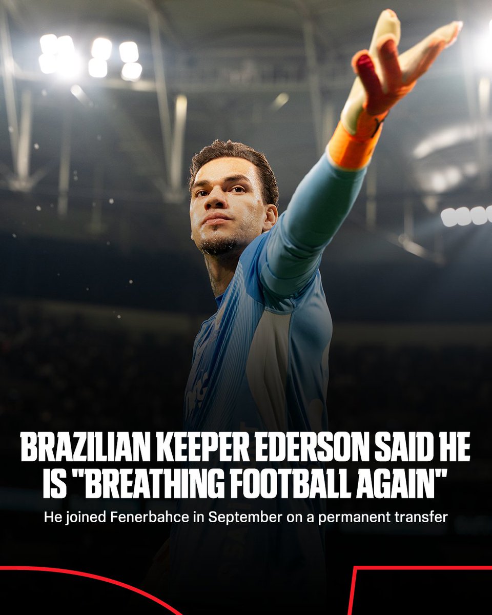 Ederson reveals why he left Man City for Fenerbahce