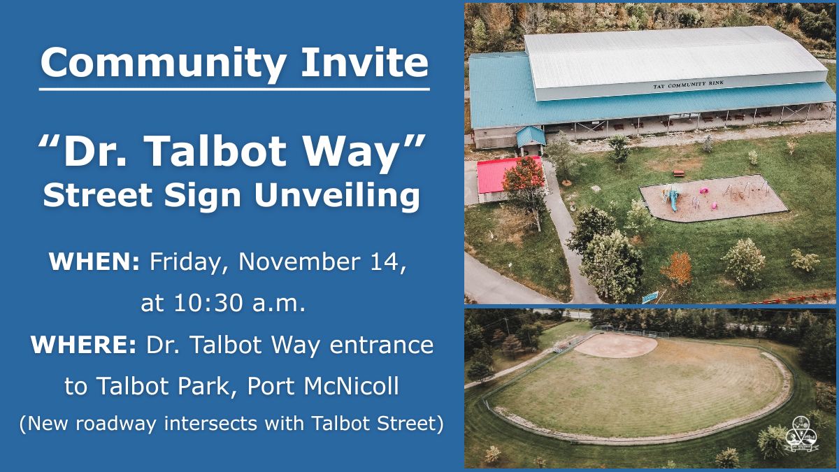 📣Join us to honour the legacy of Dr. Charles Talbot!
📅 Friday, November 14, 10:30 AM
📍 Dr. Talbot Way entrance to Talbot Park, Port McNicoll
Celebrate the unveiling of the “Dr. Talbot Way” street sign — a lasting tribute to his legacy.

#TayTownship