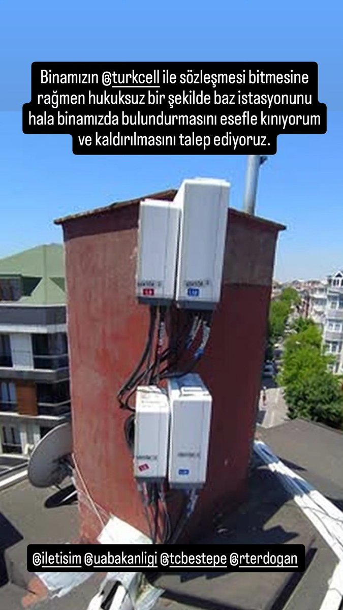 Binamızın <a href="/Turkcell/">TURKCELL</a> ile sözleşmesi bitmesine rağmen hukuksuz bir şekilde baz istasyonunu hala binamızda bulundurmasını esefle kınıyorum ve kaldırılmasını talep ediyoruz. <a href="/TurkcellHizmet/">TURKCELL Müşteri Hiz</a> <a href="/tcbestepe/">T.C. Cumhurbaşkanlığı</a> <a href="/UABakanligi/">T.C. Ulaştırma ve Altyapı Bakanlığı</a> <a href="/RTErdogan/">Recep Tayyip Erdoğan</a> <a href="/Akparti/">AK Parti</a>