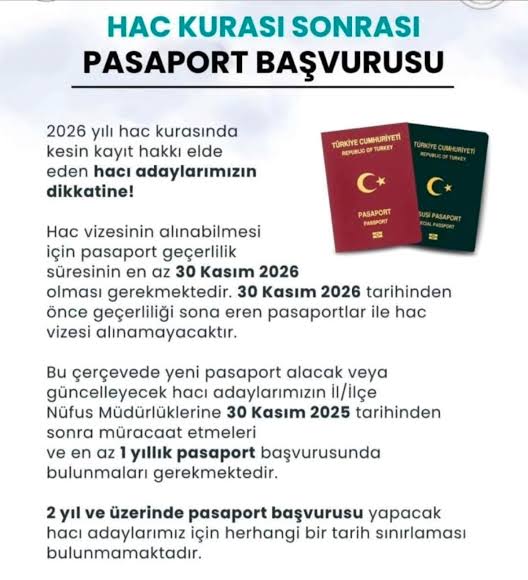 ÖNEMLİ HATIRLATMA!
2026 yılı haccı için pasaport geçerlilik tarihinin 30 Kasım 2026 olması gerektiğinden, 
İlk kez pasaport çıkarmak için başvuracak hacı adaylarımızın 30 Kasım 2025 tarihinden sonra nüfus müdürlüklerimizden pasaport başvurusu yapmaları ve pasaport geçerlilik