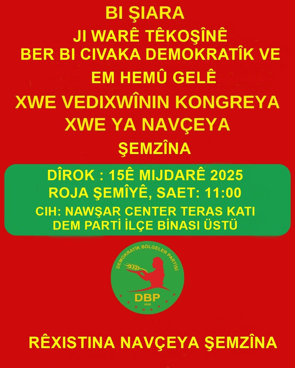Tüm Halkımızı DBP Şemdinli İlçe Kongremize Bekliyoruz. 

ADRES: NAWŞAR CENTER TERAS KATI, DEM PARTİ İLÇE ÖRGÜTÜ BİNASI ÜSTÜ,  ŞEMDİNLİ

TARİH: 15/11/2025 CUMARTESİ
 
SAAT: 11:00’ DA