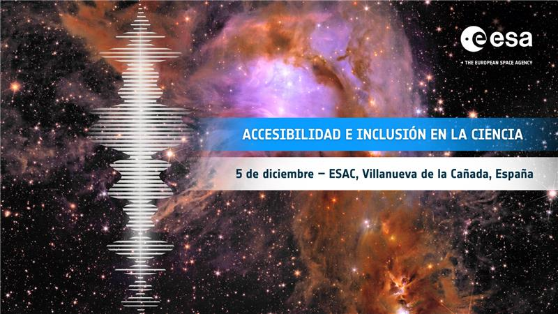 🌌 Accesibilidad e inclusión en la ciencia en el Centro Europeo de Astronomía Espacial de la <a href="/esa/">European Space Agency</a>  #ESAC.  Únete al evento el viernes 5 de diciembre, de 10:30 a 14:30 CET en ESAC, Madrid. Descubre cómo la ciencia espacial puede ser más inclusiva a través de charlas,