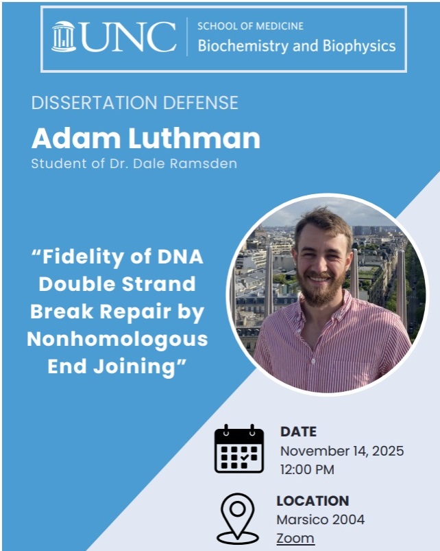 UNC_BCBP's tweet image. Student Thesis Defense: Adam Luthman
 Date: Nov 14, 2025 at 12 PM
 Location: Marsico 2004
Adam Luthman, from Dr. Dale Ramsden’s lab, will defend his thesis entitled “Fidelity of DNA Double Strand Break Repair by Nonhomologous End Joining.”
@UNC_Lineberger #BCBP #UNC_SOM