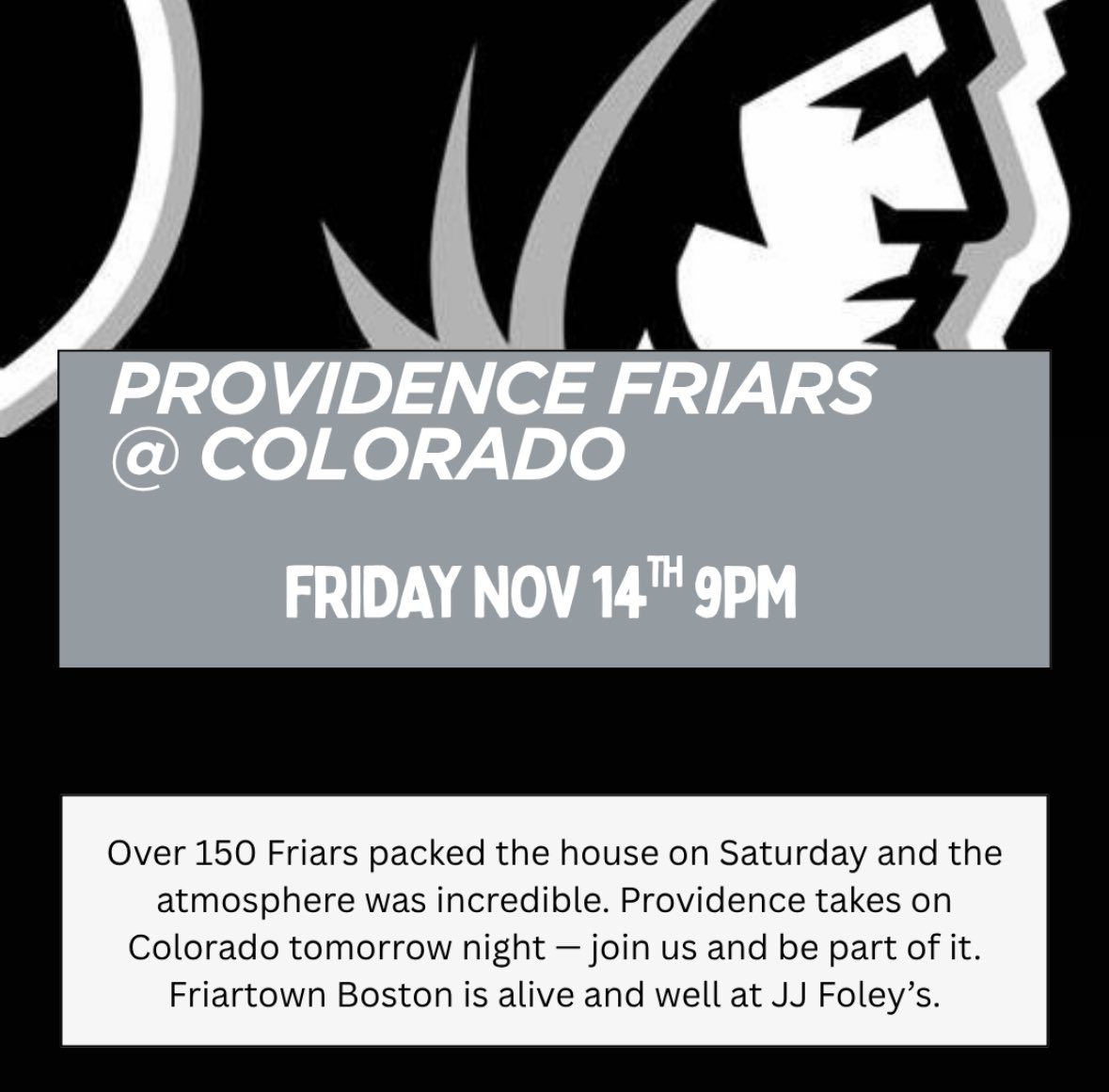 150 Friar fans packed the house Saturday — one of the best atmospheres we’ve ever had.
Providence takes on Colorado tomorrow night, 9PM tip-off.
Friday Night Hoops at JJ Foley’s. Be part of it.