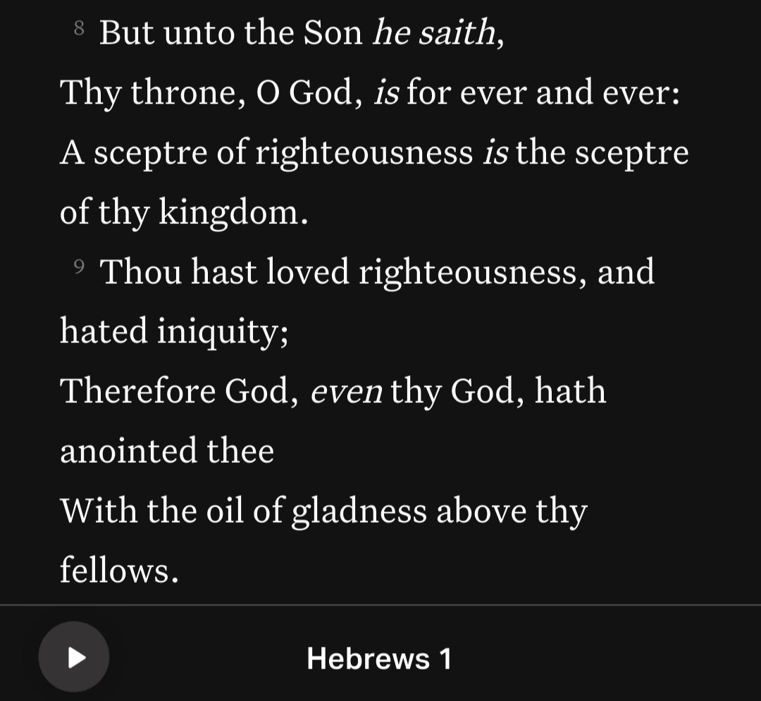 Hebrews 1:8-9
[8] But unto the Son he saith, Thy throne, O God, is for ever and ever: