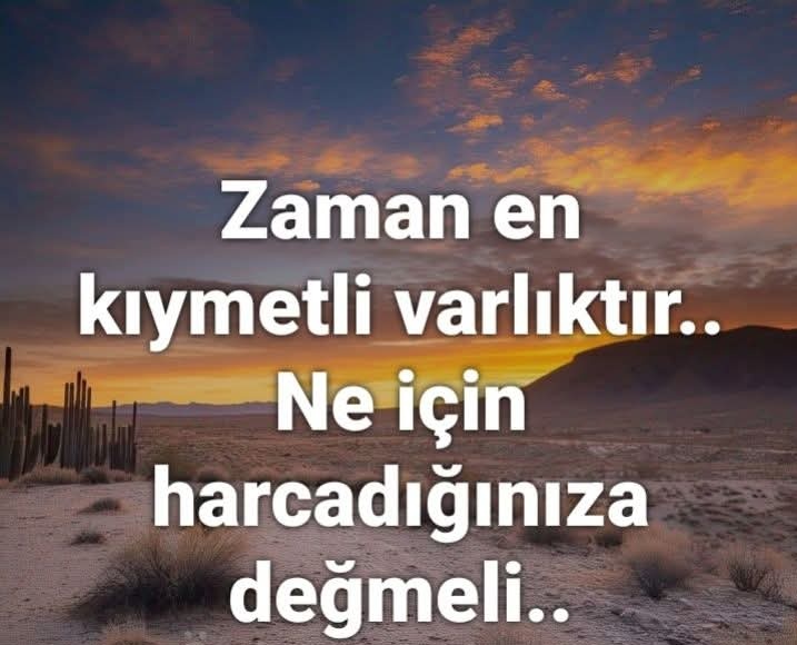 Zaman geçiyor sandım
Meğer geçen benim ömrümmuş
Selam ve dua ile 
iyi geceler dostlar.