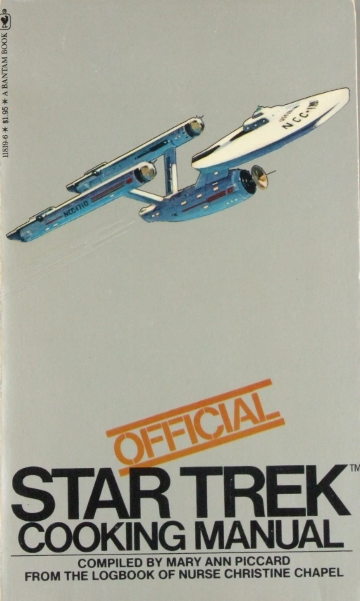 Official Star Trek Cooking Manual, by Mary Ann Piccard (from the logbook of nurse Christine Chapel). Bantam Books, 1978.