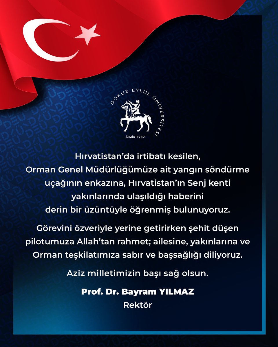 Hırvatistan’da irtibatı kesilen, Orman Genel Müdürlüğümüze ait yangın söndürme uçağının enkazına, Hırvatistan’ın Senj kenti yakınlarında ulaşıldığı haberini derin bir üzüntüyle öğrenmiş bulunuyoruz.

Görevini özveriyle yerine getirirken şehit düşen pilotumuza Allah’tan rahmet;