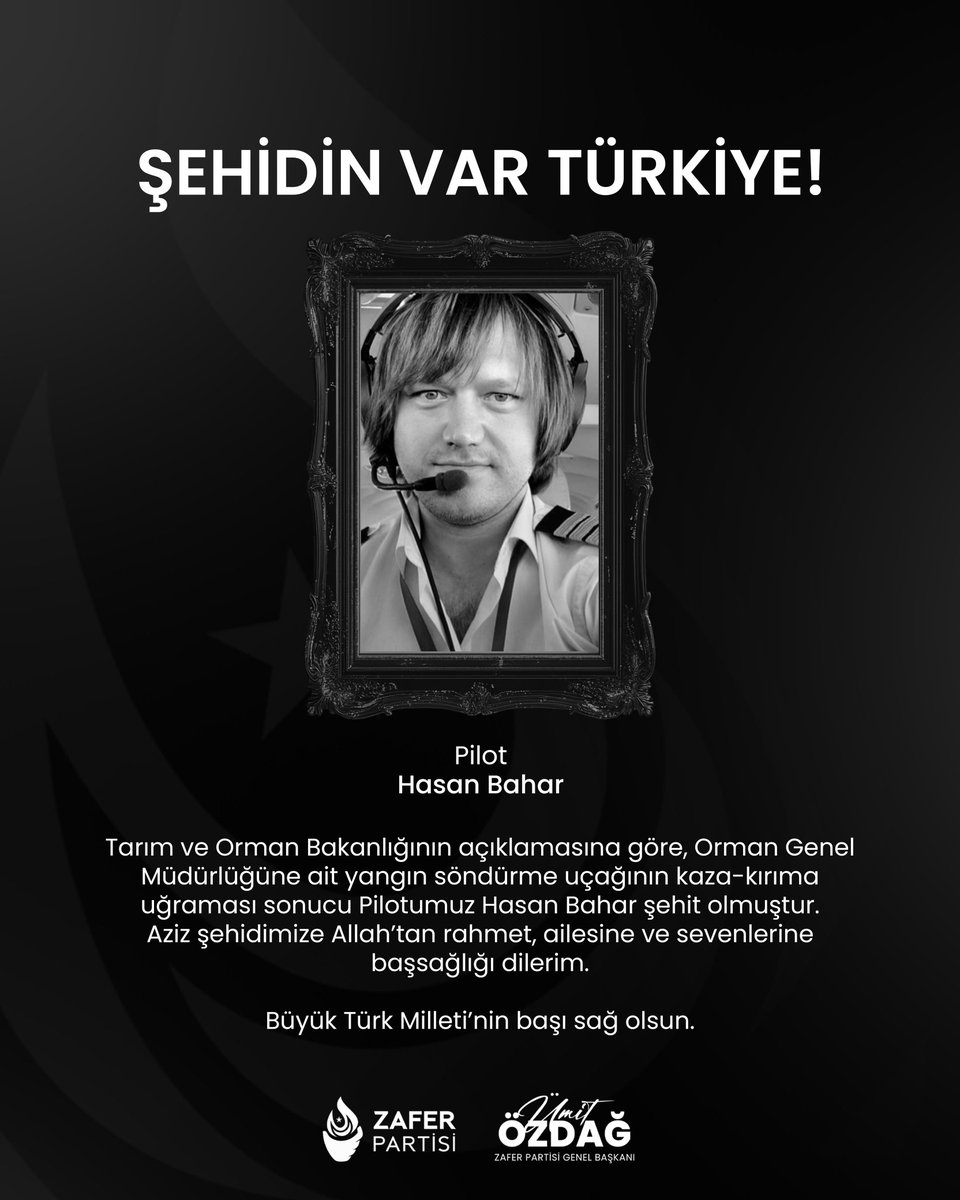 Tarım ve Orman Bakanlığının açıklamasına göre, Orman Genel Müdürlüğüne ait yangın söndürme uçağının kaza-kırıma uğraması sonucu Pilotumuz Hasan Bahar şehit olmuştur.

Aziz şehidimize Allah’tan rahmet, ailesine ve sevenlerine başsağlığı dilerim.

Büyük Türk Milleti’nin başı sağ
