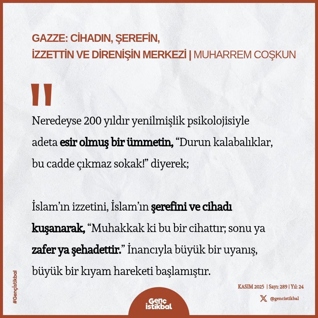 gencistikbal's tweet image. &quot;Sonu ya zafer ya şehadettir.&quot;

▣ Gazze: Cihadın, Şerefin, İzzettin ve Direnişin Merkezi | Muharrem Coşkun ▸ Genç İstikbal - Kasım 25&apos;  

🌐 agddergilik.com 

#Gençİstikbal #Dergi #Islam #Gazze