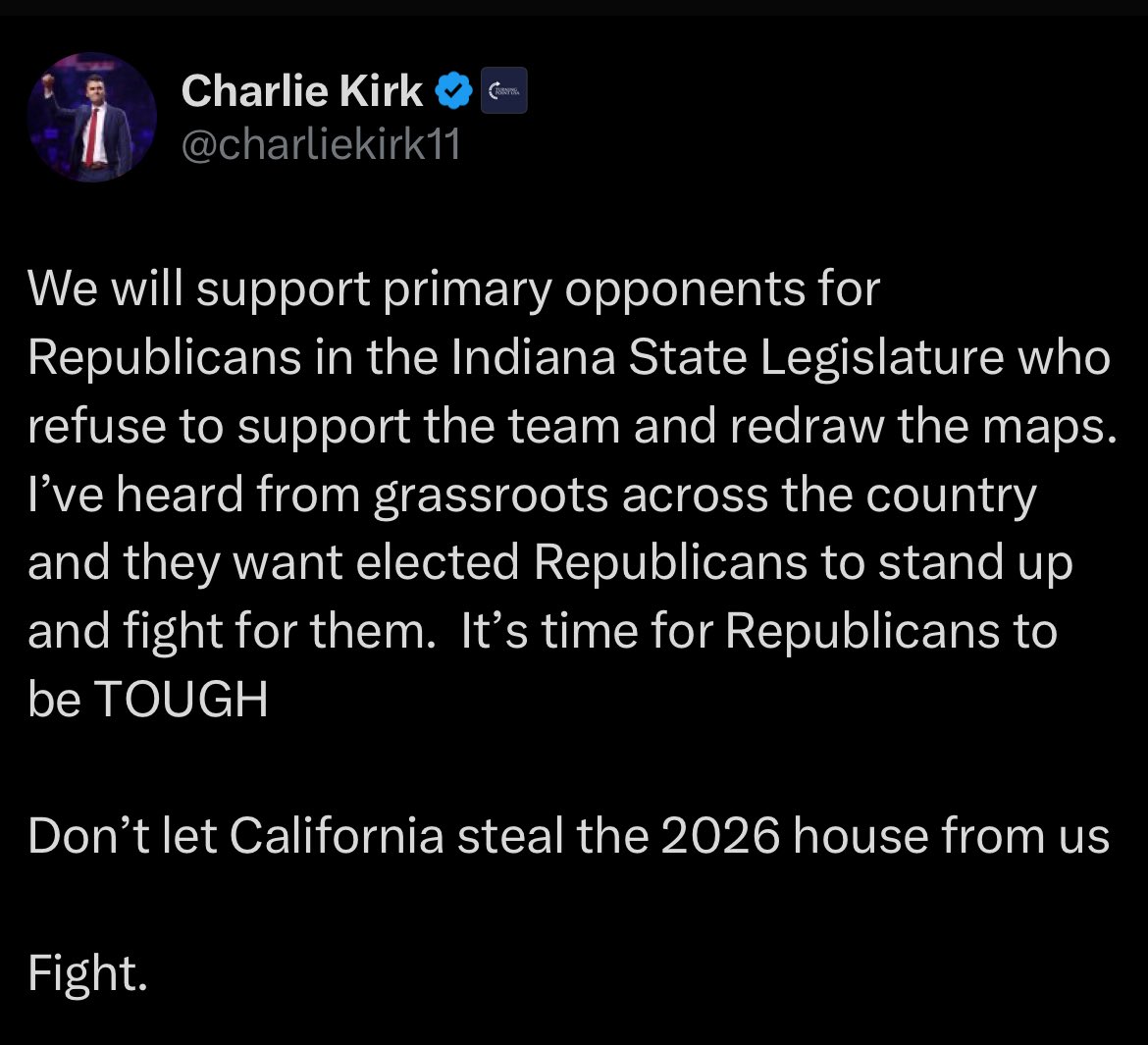 Charlie said this back in August about Indiana Republican state legislators who refuse to stand with President Trump and counter California’s efforts by redrawing their congressional maps.

Turning Point Action is willing to carry out Charlie’s threat.

No more “beautiful