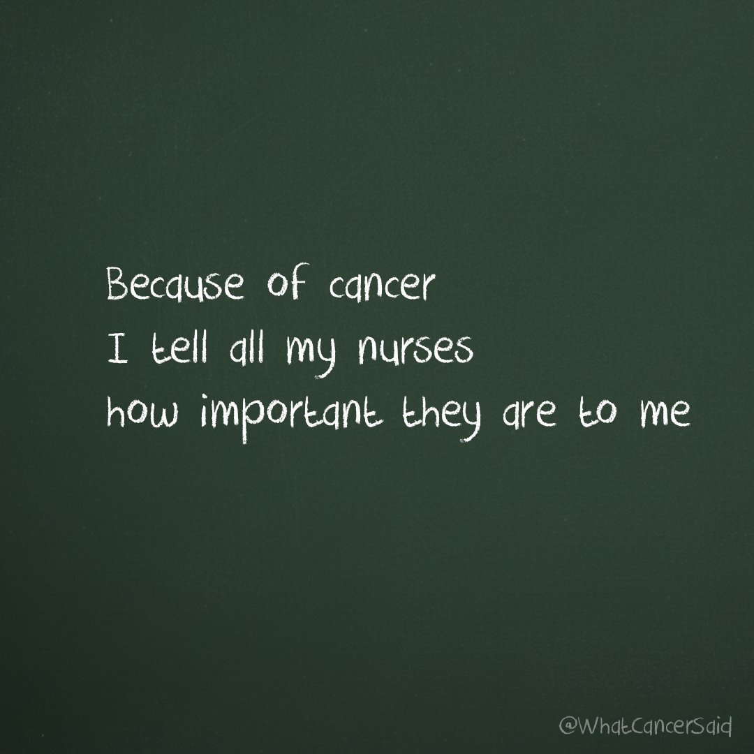 WhatCancerSaid's tweet image. Because of cancer, I tell all my nurses how important they are to me.  #CancerAwareness #LivingWithCancer #NursesRock