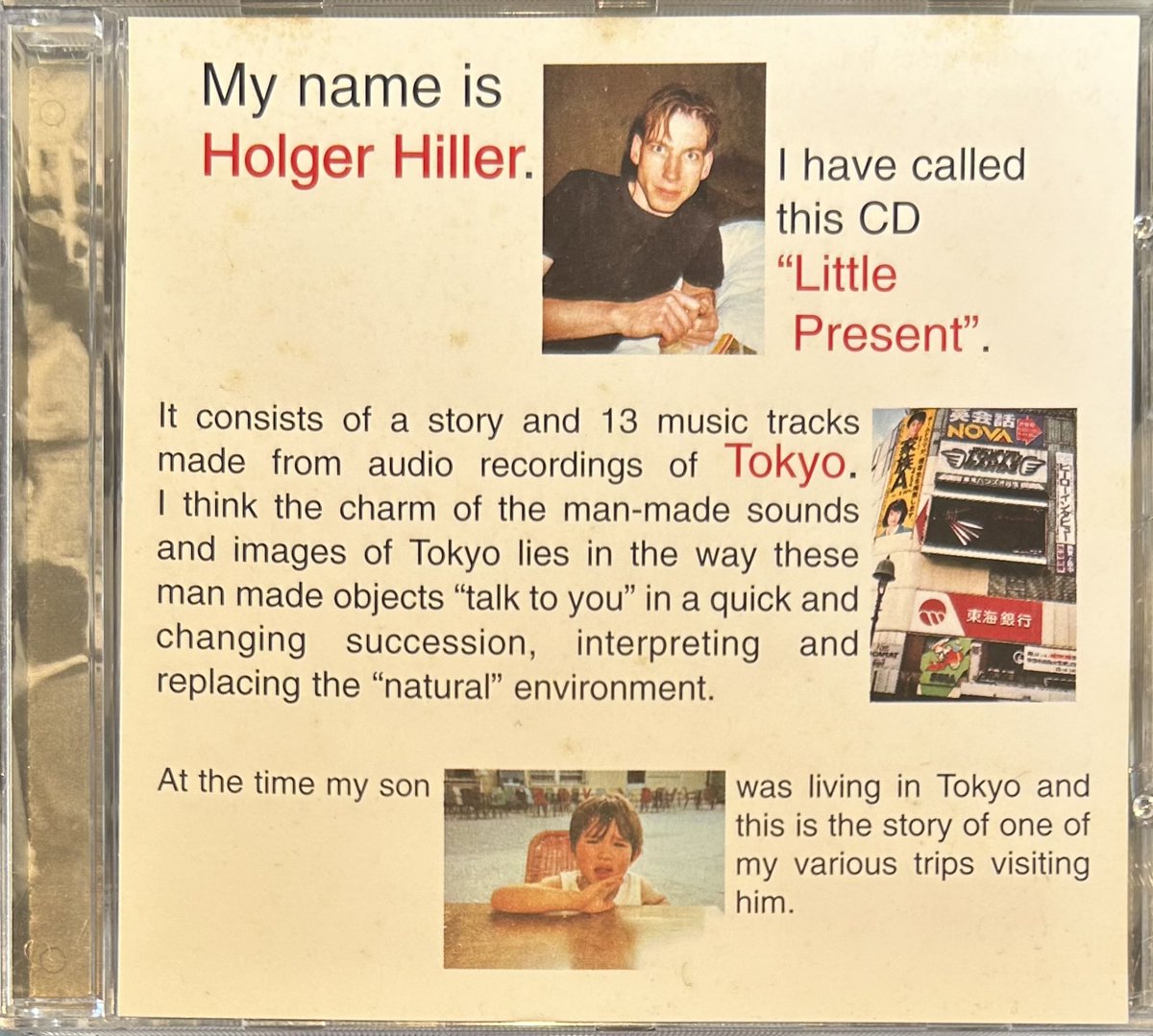 最近の警ら収穫ブツ。♪Holger Hiller『Little Present』 #np ミュート発1995年作。ヒラーが別れて東京で暮らす5歳の息子に会いに行った際に録られたあらゆる環境音(テレビ放送含む)を軸にしたコラージュサウンド、およびジャケにはダニエルミラー撮影風景写真が雑然と置かれたプライベートアルバム。