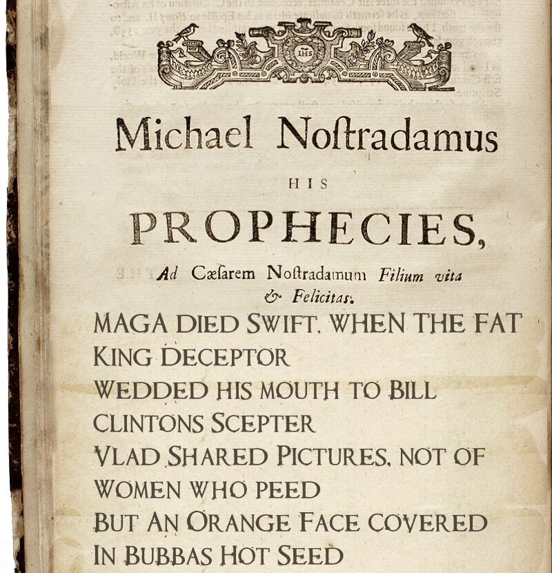 Nostradamus predicted the end of MAGA in this quatrain written in 1666.  Incredible!