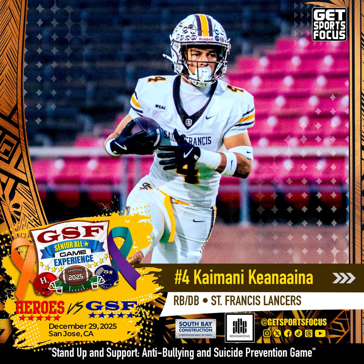 GetSportsFocus's tweet photo. 🏈 GSF ALL🌟 @KaiKeanaaina4 
@sfhsathletics RB/DB

‼️ 4th Annual GSF “Stand Up and Support:Anti-Bullying and Suicide Prevention Senior Football and 
Flag All-Star Games” ‼️

📆 Monday, December 29, 2025
📍San Jose, CA (Stadium TBA Soon)

📺 @BAOSNtv 🎥 / 💻 LIVESTREAM
presented by Ace Renovations 

✅ Follow @GetSportsFocus