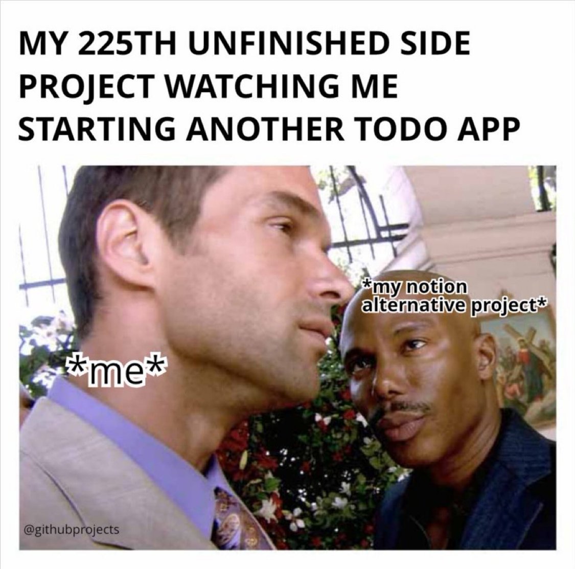 GithubProjects's tweet image. Me abandoning my 225th side project, for another todo app.