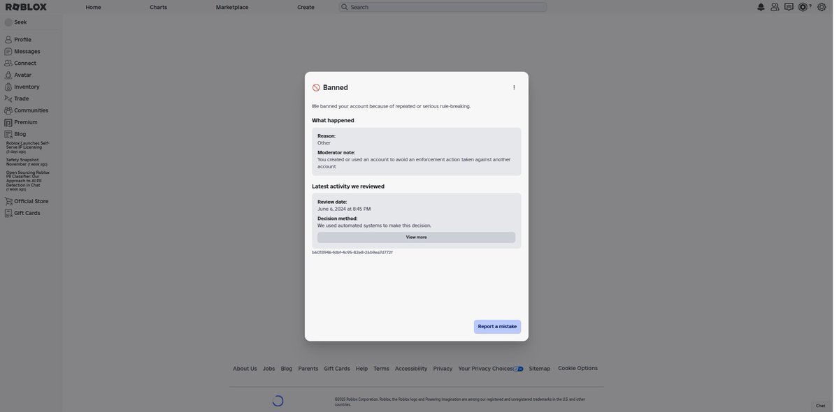 Hi <a href="/Roblox/">Roblox</a>, my 3-year-old account "XPSeek" was hacked and permanently deleted by a Discord scammer. They destroyed my game and stole my Robux. Actions during the hack caused a scamming flag; now the ban shows as ban evasion. I wasn’t responsible and request an exception.
