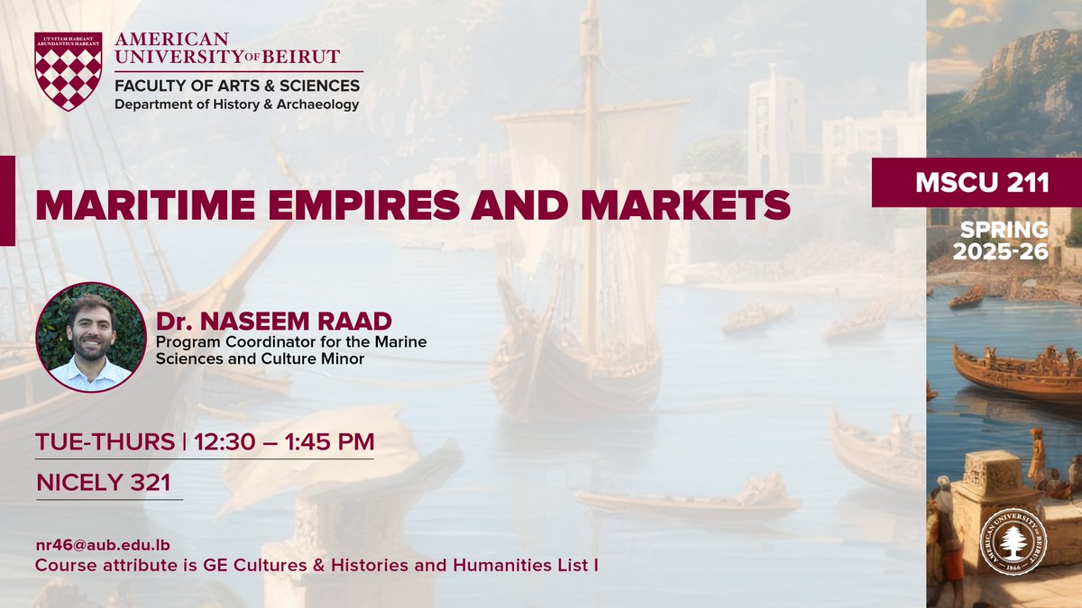 Join us for MSCU 211: Maritime Empires and Markets, a dynamic exploration of ancient navigation, shipbuilding, marine resources, and trade networks from the Neolithic to the Industrial Revolution—led by Dr. Naseem Raad.

📅Tue–Thu | 12:30–1:45 PM
📍Nicely 321
📧nr46@aub.edu.lb