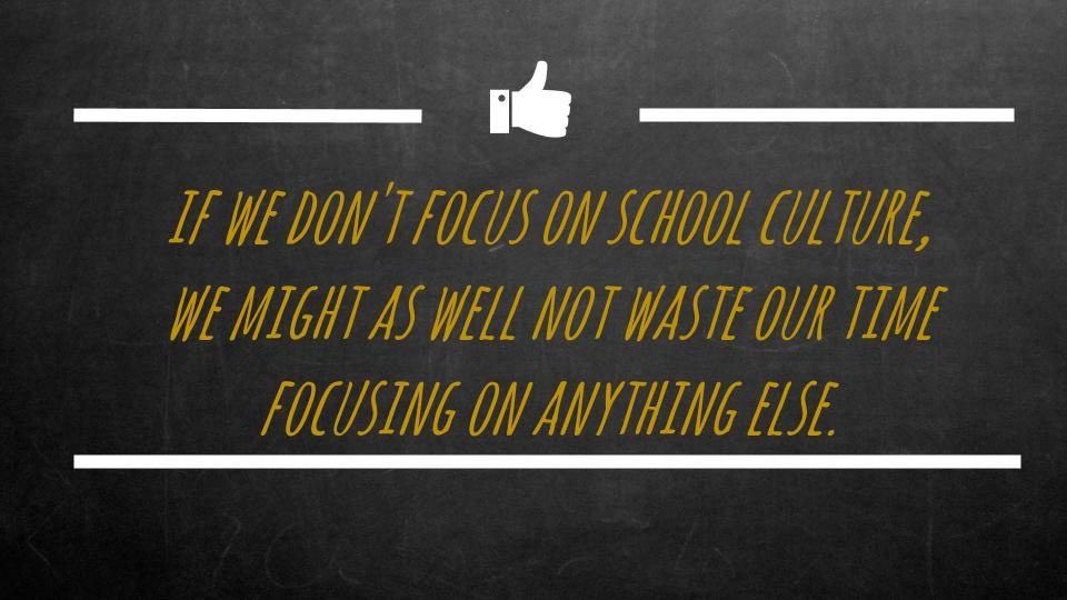 IF WE DON'T FOCUS ON SCHOOL CULTURE, WE MIGHT AS WELL NOT WASTE OUR TIME FOCUSING ON ANYTHING ELSE.

#education #teachers
