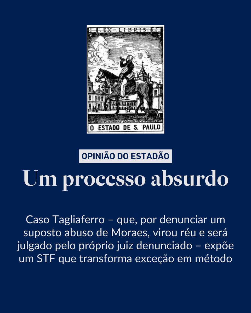 A black and white engraving depicts a rider on horseback in front of a palace building under a cloudy sky. Below it, the text Opinião do Estado reads Um processo absurdo with a description of the Tagliaferro case criticizing STF and Alexandre de Moraes for institutionalizing abuses in a judicial process.