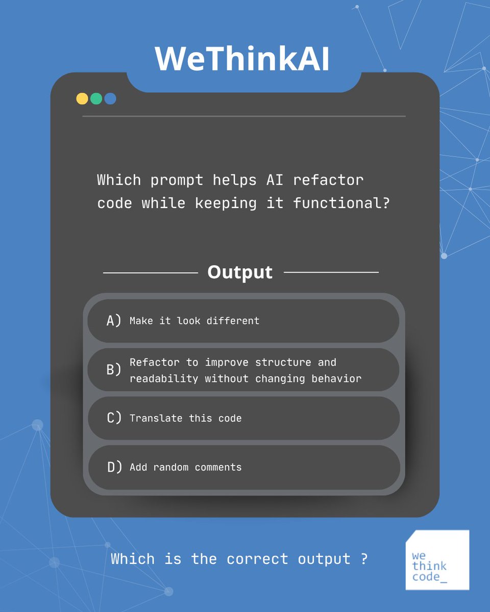 wethinkcode's tweet image. Test your GenAI knowledge! 🤖

Which prompt best guides AI to refactor code while keeping it fully functional?
Comment your answer 👇

#WeThinkCode #GenAICourse #AIQuiz
