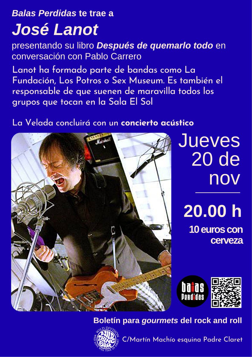 Este jueves 20  tendremos presencia de José Lanot  QUE HA"FORMADO PARTE DE LA FUNDACIÓN, LOS POTROS  SEX MUSEUM , Y RESPONSABLE DEL SONIDO  DE LOS GRUPOS EN LA SALA EL SOL  , presentando su libro "DESPUÉS DE QUEMARLO TODO"  CONCLUIRÁ CON UN CONCIERTO ACÚSTICO DE JOSÉ LANOT