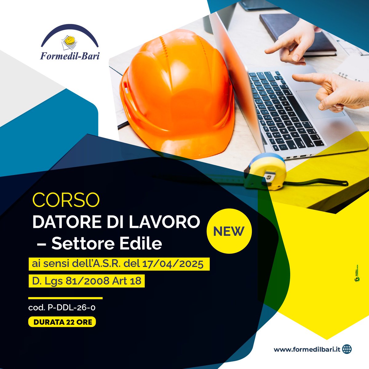 Sicurezza e responsabilità iniziano dal datore di lavoro
Partecipa al corso di aggiornamento Formedil-Bari DATORE DI LAVORO – Settore Edile secondo la novità introdotta dal nuovo accordo Stato regioni del 17/04/2025!
ISCRIVITI ORA >> shorturl.at/a6Q5t