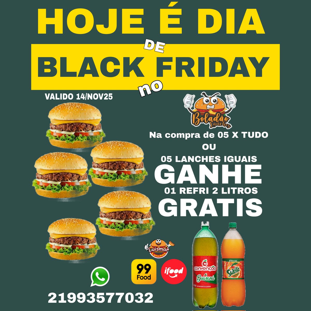 APARTIR 18H ESTAREMOS FUNCIONADO

SEXTOIUU
NA COMPRA DE 5 LANCHES IGUAIS GANHEI 01 REFRIGERANTE 2 LITROS GRATIS

BLACK FRIDAY 

21993577032 WHATSAPP