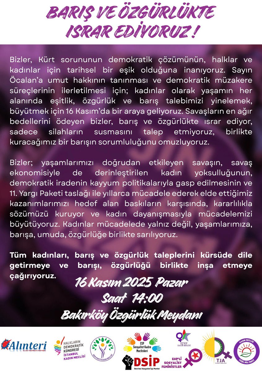 Barış ve özgürlükte ısrar ediyoruz!
Em di aşitî û azadiyê de israr dikin!

Tüm kadınları, barış ve özgürlük taleplerini kürsüde dile getirmeye ve barışı, özgürlüğü birlikte inşa etmeye çağırıyoruz.

🗓 16 Kasım Pazar
🕑 14.00
📍 Bakırköy Özgürlük Meydanı