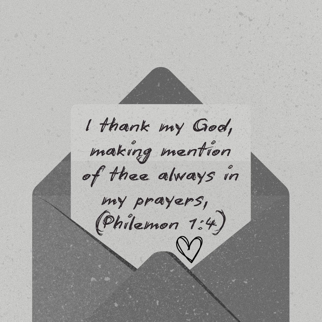 I thank my God, making mention of thee always in my prayers, (Philemon 1:4)